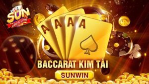 Baccarat Kim Tài Sunwin: Chi tiết cách chơi từ A đến Z